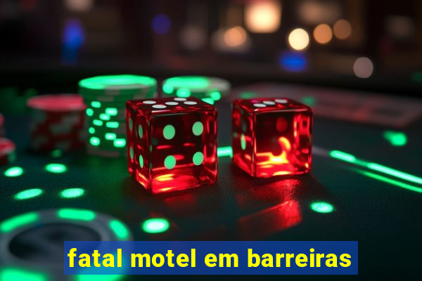 fatal motel em barreiras